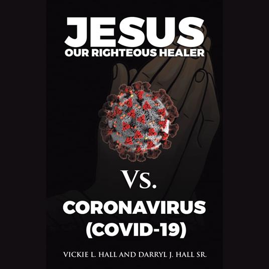 Jesus Our Righteous Healer Vs. Coronavirus (Covid-19)