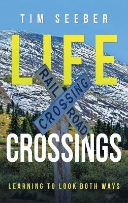 Life Crossings: Learning to Look Both Ways - Tim Seeber - cover