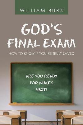 God's Final Exam: How to Know If You'Re Truly Saved - William Burk - cover