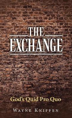 The Exchange: God's Quid Pro Quo - Wayne Kniffen - cover