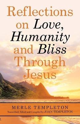 Reflections on Love, Humanity and Bliss Through Jesus - Merle Templeton - cover
