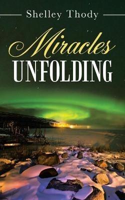 Miracles Unfolding - Shelley Thody - cover