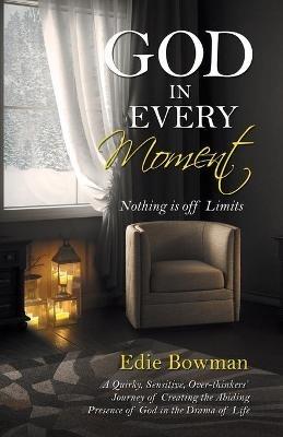 God in Every Moment: Nothing Is off Limits - Edie Bowman - cover