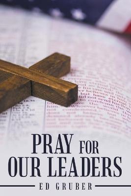 Pray for Our Leaders - Ed Gruber - cover