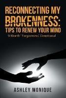Reconnecting My Brokenness: Tips to Renew Your Mind: 9-Month "Forgiveness" Devotional - Ashley Monique - cover