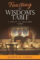 Feasting at Wisdom's Table: A Study in Proverbs - Joseph W Cowan - cover