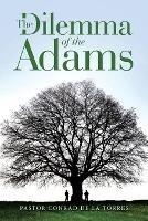 The Dilemma of the Adams - Pastor Conrad de la Torres - cover