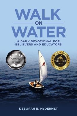 Walk On Water: A Daily Devotional for Believers and Educators - Deborah B McDermet - cover