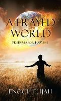 A Frayed World: Prepares for Harvest - Enoch Elijah - cover