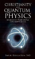 Christianity and Quantum Physics - Samuel Padilla Rosa - cover