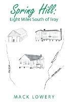 Spring Hill: Eight Miles South of Troy - Mack Lowery - cover