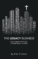 The Legacy Business: Practical Insights to Assembling a Life Worth Passing on to Others - Mike Fransen - cover