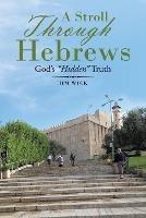 A Stroll Through Hebrews: God's "Hidden" Truth - Jim Wick - cover