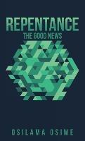 Repentance: The Good News - Osilama Osime - cover