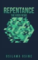 Repentance: The Good News - Osilama Osime - cover