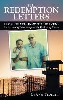 The Redemption Letters: From Death Row to Heaven: an Account of Salvation from the Darkest of Places - Leann Ploeger - cover