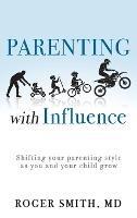 Parenting with Influence: Shifting Your Parenting Style as You and Your Child Grow