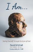 I Am. . .: Seeing Yourself Through the Eyes of God - David Mitchell - cover