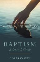 Baptism: A Quest for Truth - Cole Parsley - cover