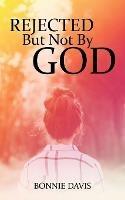 Rejected but Not by God - Bonnie Davis - cover