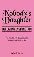 Nobody's Daughter: Defeating Dysfunction - Michelle Reeves - cover