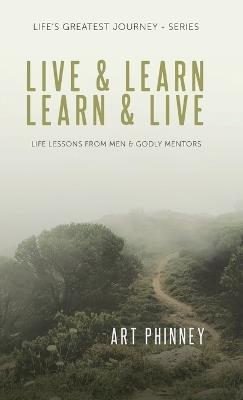 Live & Learn / Learn & Live: Lessons from Men & Godly Mentors - Art Phinney - cover