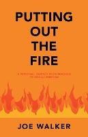 Putting out the Fire: A Personal Journey from Bondage to Sexual Freedom - Joe Walker - cover