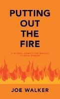 Putting out the Fire: A Personal Journey from Bondage to Sexual Freedom - Joe Walker - cover