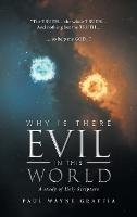 Why Is There Evil in This World: A Study of Holy Scripture - Paul Wayne Graffia - cover