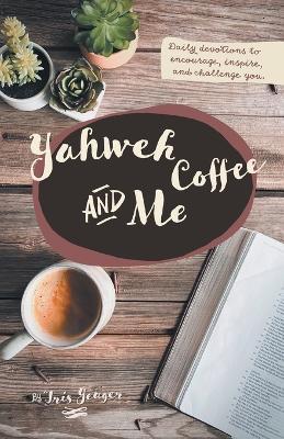 Yahweh Coffee and Me - Iris Yeager - cover