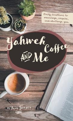 Yahweh Coffee and Me - Iris Yeager - cover
