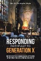 Responding Faithfully to Generation X: Why Gen X Rejected the Church En Masse, What It Means to the Future of the Church & What We Can Do About It - Christopher Doyle - cover