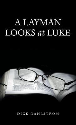 A Layman Looks at Luke - Dick Dahlstrom - cover