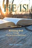 He Is!: Knowing God through Fifty Scriptural Meditations - Mark R Worden - cover