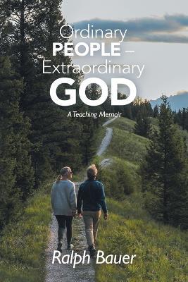 Ordinary People - Extraordinary God: A Teaching Memoir - Ralph Bauer - cover