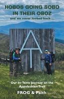 Hobos Going Sobo in Their Oboz and We Never Looked Back ...: Our In-Tents Journey on the Appalachian Trail - Frog,Faith - cover