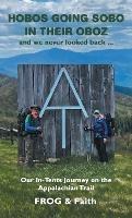 Hobos Going Sobo in Their Oboz and We Never Looked Back ...: Our In-Tents Journey on the Appalachian Trail - Frog,Faith - cover