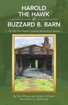 Harold the Hawk at Buzzard B. Barn: Harold the Hawk Cousins Adventure Series - Bob Williams,Jackson Schwarz - cover