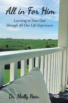All in for Him: Learning to Trust God Through All Our Life Experiences - Molly Hein - cover