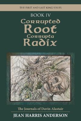 Corrupted Root Corrupta Radix: The First and Last King Series - Jean Harris Anderson - cover