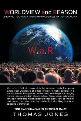 WORLDVIEW and REASON: Equipping the Christian Mind for Making Disciples in a Skeptical World - Thomas Jones - cover
