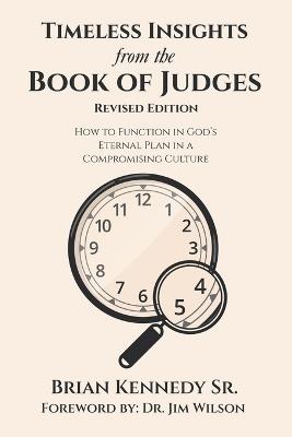 Timeless Insights from the Book of Judges: How to Function in God's Eternal Plan in a Compromising Culture - Brian Kennedy - cover