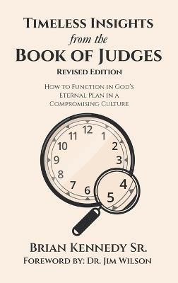Timeless Insights from the Book of Judges: How to Function in God's Eternal Plan in a Compromising Culture - Brian Kennedy - cover