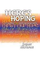 Here's Hoping: Recovering Hope for Heaven and Earth - Stuart McAlpine - cover