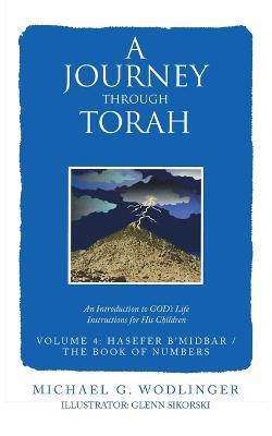 A Journey Through Torah: An Introduction to God's Life Instructions for His Children - Michael G Wodlinger - cover