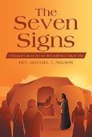 The Seven Signs: A Practical Commentary on the Gospel According to John - Michael T Nelson - cover