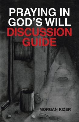 Praying in God's Will Discussion Guide - Morgan Kizer - cover
