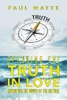 Speaking the Truth in Love: Navigating the Waves of the Culture - Paul Matte - cover