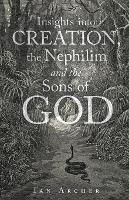 Insights into Creation, the Nephilim and the Sons of God - Ian Archer - cover