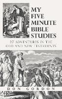 My Five Minute Bible Studies: 27 Adventures in the Old and New Testaments - Don Gordon - cover